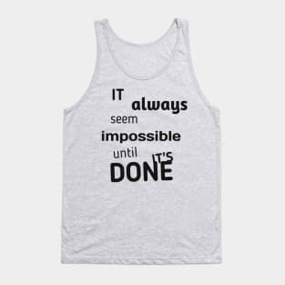 It always seems impossible until it's done Tank Top